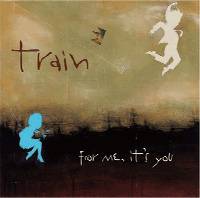 Train : For Me, Its You